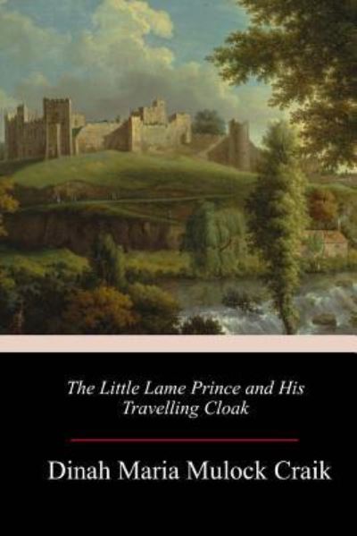 Cover for Dinah Maria Mulock Craik · The Little Lame Prince and His Travelling Cloak (Pocketbok) (2018)