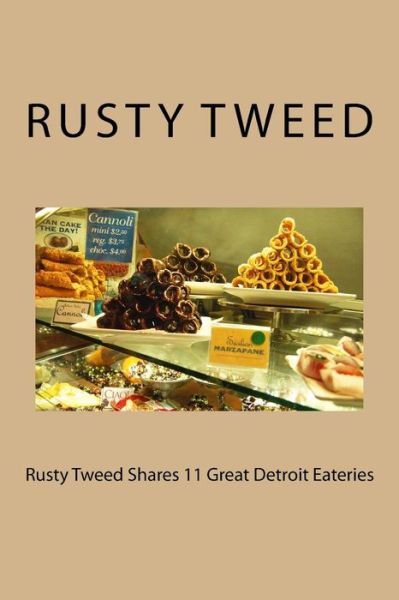 Mr Rusty Tweed · Rusty Tweed Shares 11 Great Detroit Eateries (Paperback Book) (2018)