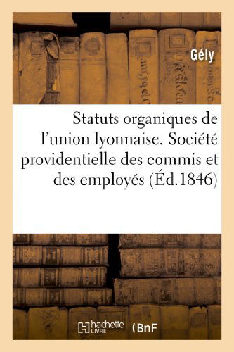 Cover for Gely · Statuts Organiques De L'union Lyonnaise. Société Providentielle Des Commis et Des Employés Nés (Paperback Book) [French edition] (2013)