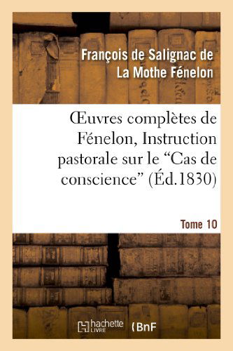 Cover for La Mothe Fenelon-f · Oeuvres Completes De Fenelon, Tome X. Instruction Pastorale Sur Le Cas De Conscience (Taschenbuch) (2013)