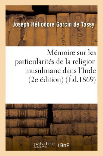 Cover for Garcin De Tassy-j · Memoire Sur Les Particularites De La Religion Musulmane Dans L Inde (Paperback Book) [French edition] (2013)