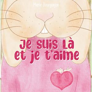 Cover for Marie Bourgonjon · Je suis là et je t'aime (Book) (2021)