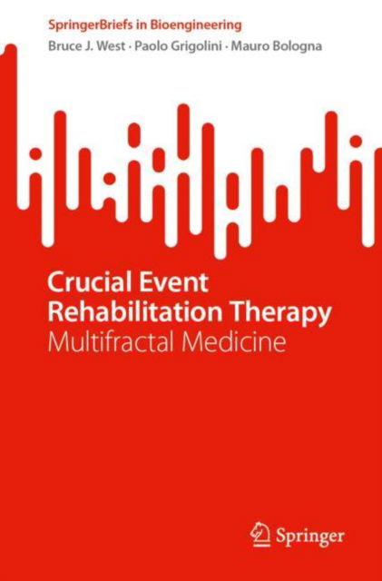 Cover for Bruce J. West · Crucial Event Rehabilitation Therapy: Multifractal Medicine - SpringerBriefs in Bioengineering (Paperback Book) [1st ed. 2023 edition] (2023)