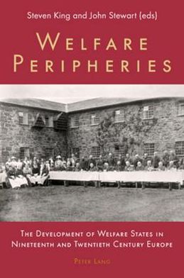 Welfare Peripheries: the Development of Welfare States in Nineteenth and Twentieth Century Europe - - Books - Verlag Peter Lang - 9783039101764 - December 6, 2007