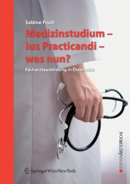 Medizinstudium - Ius Practicandi - Was Nun? - 9783211697771 - Kirjat - Springer - 9783211697764 - tiistai 23. lokakuuta 2007