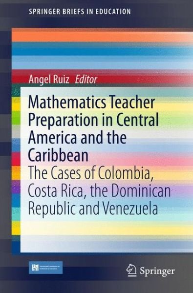 Mathematics Teacher Preparation in Central America and the Caribbean: The Cases of Colombia, Costa Rica, the Dominican Republic and Venezuela - SpringerBriefs in Education (Pocketbok) [1st ed. 2017 edition] (2016)