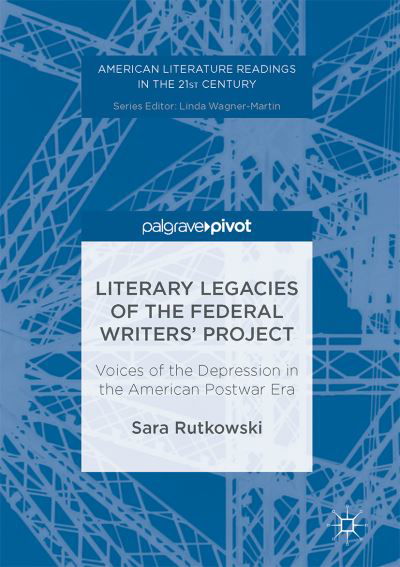 Cover for Sara Rutkowski · Literary Legacies of the Federal Writers' Project: Voices of the Depression in the American Postwar Era - American Literature Readings in the 21st Century (Hardcover Book) [1st ed. 2017 edition] (2017)