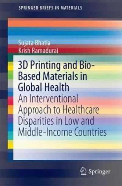 Cover for Sujata K. Bhatia · 3D Printing and Bio-Based Materials in Global Health: An Interventional Approach to the Global Burden of Surgical Disease in Low-and Middle-Income Countries - SpringerBriefs in Materials (Paperback Book) [1st ed. 2017 edition] (2017)