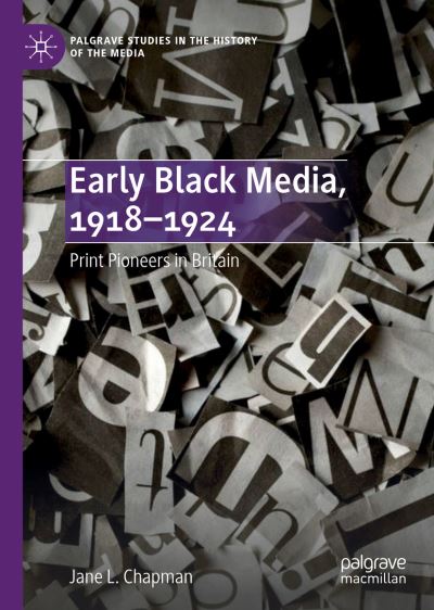 Cover for Jane L. Chapman · Early Black Media, 1918–1924: Print Pioneers in Britain - Palgrave Studies in the History of the Media (Hardcover Book) [1st ed. 2019 edition] (2019)