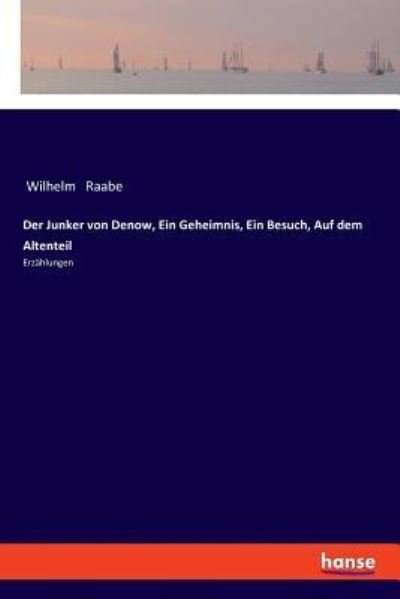 Cover for Wilhelm Raabe · Der Junker von Denow, Ein Geheimnis, Ein Besuch, Auf dem Altenteil (Paperback Book) (2018)
