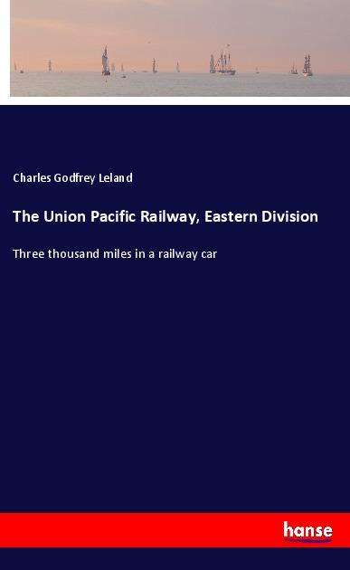 Cover for Leland · The Union Pacific Railway, Easte (Bog)