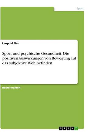 Cover for Leopold Neu · Sport und psychische Gesundheit. Die positiven Auswirkungen von Bewegung auf das subjektive Wohlbefinden (Paperback Book) (2021)