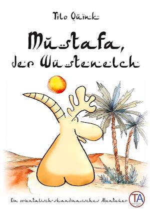 Mustafa, der Wüstenelch - Tilo Quink - Livros - tredition - 9783384267764 - 21 de junho de 2024