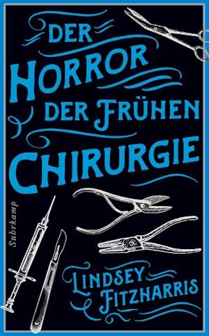 Cover for Lindsey Fitzharris · Der Horror der frühen Chirurgie: Von der Autorin des Bestsellers »Der Horror der frühen Medizin« (Bog) (2023)