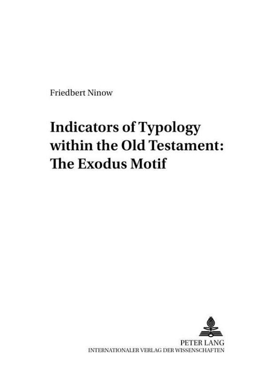 Cover for Friedbert Ninow · Indicators of Typology within the Old Testament: The Exodus Motif - Friedensauer Schriftenreihe, Reihe A: Theologie (Paperback Book) (2001)