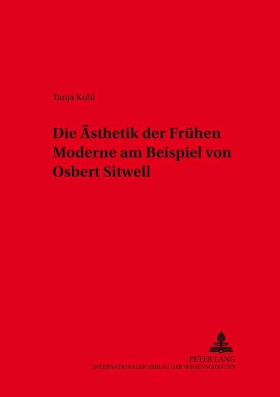 Cover for Tanja Kohl · Die Aesthetik Der Fruehen Moderne Am Beispiel Von Osbert Sitwell - Beitraege Aus Anglistik Und Amerikanistik (Paperback Book) (2005)