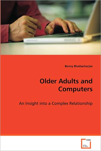 Cover for Bonny Bhattacharjee · Older Adults and Computers: an Insight into a Complex Relationship (Paperback Book) (2008)