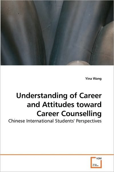 Cover for Yina Wang · Understanding of Career and Attitudes Toward Career Counselling: Chinese International Students' Perspectives (Paperback Bog) (2010)