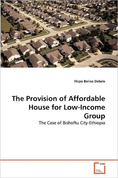 Cover for Hirpo Beriso Debele · The Provision of Affordable House for Low-income Group: the Case of Bishoftu City-ethiopia (Paperback Book) (2011)