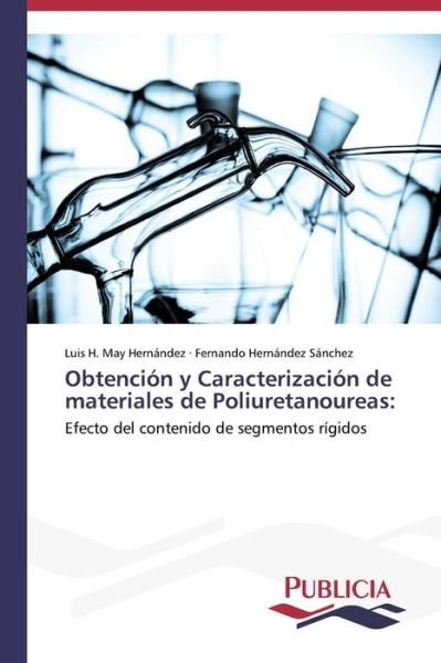 Cover for Fernando Hernández Sánchez · Obtención Y Caracterización De Materiales De Poliuretanoureas: (Paperback Book) [Spanish edition] (2013)