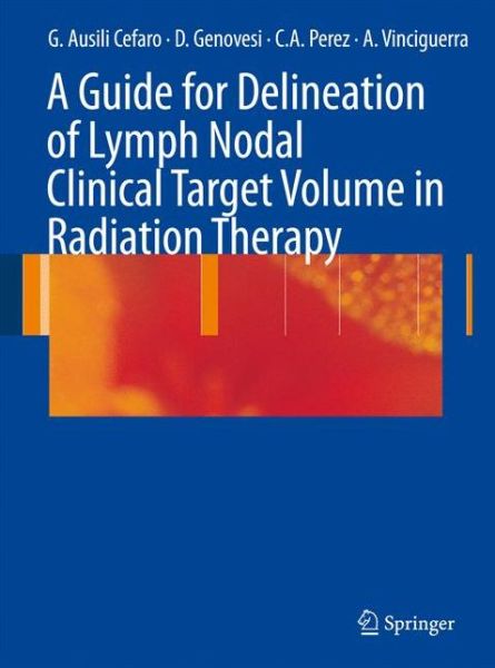 Cover for Giampiero Ausili Cefaro · A Guide for Delineation of Lymph Nodal Clinical Target Volume in Radiation Therapy (Paperback Book) [Softcover reprint of hardcover 1st ed. 2008 edition] (2010)