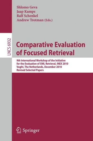 Cover for Shlomo Geva · Comparative Evaluation of Focused Retrieval: 9th International Workshop of the Inititative for the Evaluation of Xml Retrieval, Inex 2010, Vught, the Netherlands, December 13-15, 2010, the Netherlands, Revised Selected Papers - Lecture Notes in Computer S (Paperback Book) (2011)