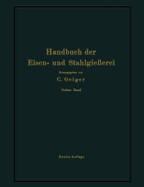 Handbuch Der Eisen- Und Stahlgiesserei: Dritter Band Schmelzen, Nacharbeiten Und Nebenbetriebe - O Bauer - Bücher - Springer-Verlag Berlin and Heidelberg Gm - 9783642503764 - 1928