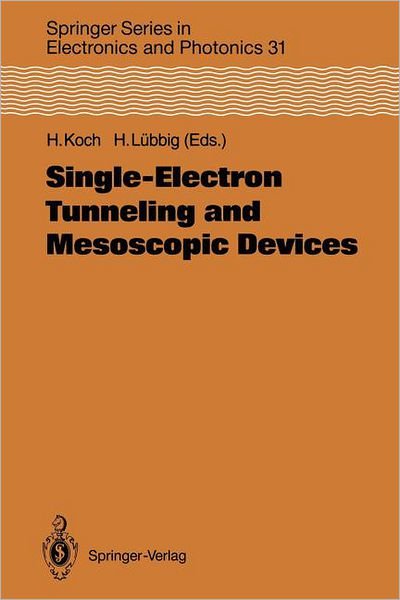Cover for Hans Koch · Single-Electron Tunneling and Mesoscopic Devices: Proceedings of the 4th International Conference SQUID '91 (Sessions on SET and Mesoscopic Devices), Berlin, Fed. Rep. of Germany, June 18-21, 1991 - Springer Series in Electronics and Photonics (Paperback Book) [Softcover reprint of the original 1st ed. 1992 edition] (2011)