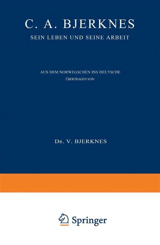 Cover for Else Bjerknes · C. A. Bjerknes: Sein Leben Und Seine Arbeit (Paperback Book) [Softcover Reprint of the Original 1st 1933 edition] (1933)