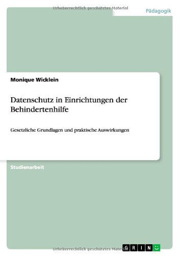 Cover for Monique Wicklein · Datenschutz in Einrichtungen der Behindertenhilfe: Gesetzliche Grundlagen und praktische Auswirkungen (Paperback Book) [German edition] (2012)