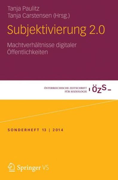 Cover for Tanja Carstensen · Subjektivierung 2.0: Machtverhaltnisse Digitaler OEffentlichkeiten - OEsterreichische Zeitschrift Fur Soziologie Sonderhefte (Paperback Bog) [2014 edition] (2014)