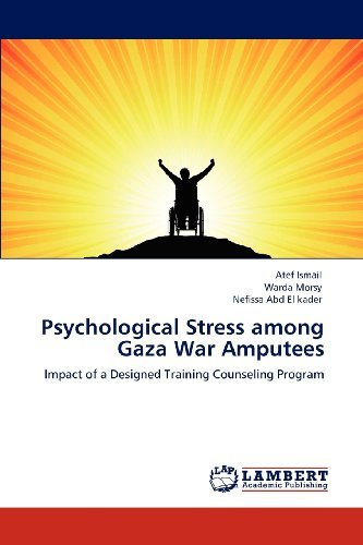 Psychological Stress Among Gaza War Amputees: Impact of a Designed Training Counseling Program - Nefissa Abd  El Kader - Livros - LAP LAMBERT Academic Publishing - 9783659107764 - 30 de abril de 2012