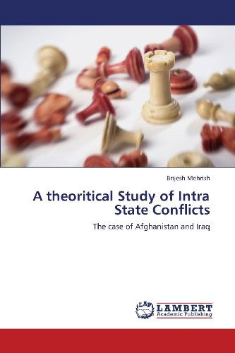 Cover for Brijesh Mehrish · A Theoritical Study of Intra State Conflicts: the Case of Afghanistan and Iraq (Taschenbuch) (2013)