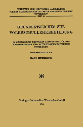 Cover for Karl Muthesius · Grundsatzliches Zur Volksschullehrerbildung: Im Auftrage Des Deutschen Ausschusses Fur Den Mathematischen Und Naturwissenschaftlichen Unterricht (Paperback Book) [1911 edition] (1911)