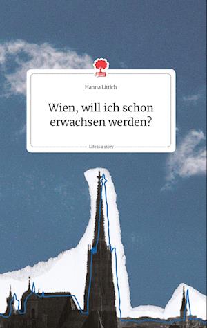 Cover for Hanna Littich · Wien, will ich schon erwachsen werden? Life is a Story - story.one (Hardcover Book) (2021)
