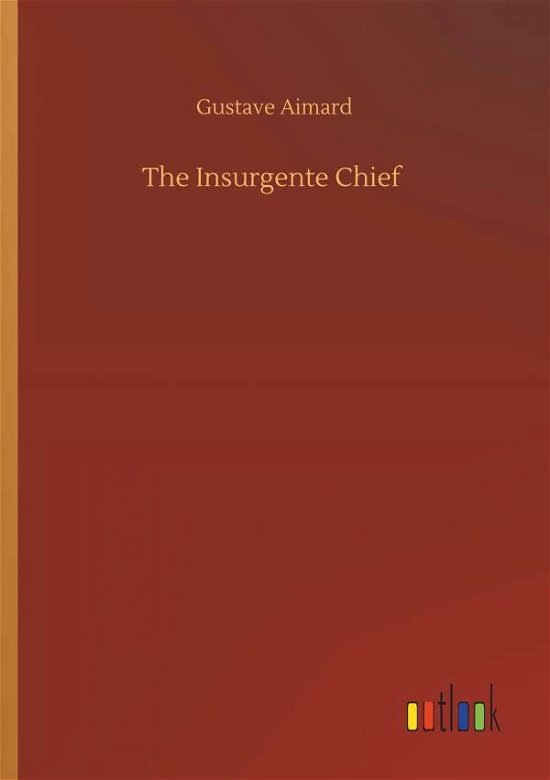 Cover for Aimard · The Insurgente Chief (Book) (2019)