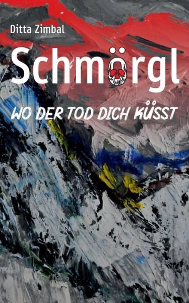 Cover for Zimbal · Schmörgl. Wo der Tod dich küsst (Buch) (2019)