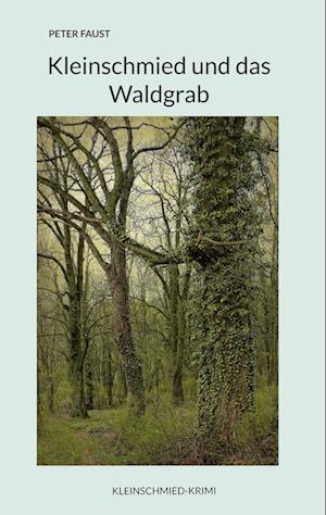 Kleinschmied und das Waldgrab - Peter Faust - Books - TWENTYSIX CRIME - 9783740711764 - August 3, 2022