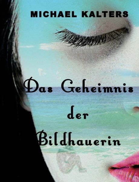 Cover for Michael Kalters · Das Geheimnis der Bildhauerin (Paperback Book) (2021)