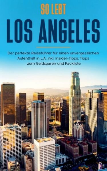 Cover for Inken Klee · So lebt Los Angeles: Der perfekte Reisefuhrer fur einen unvergesslichen Aufenthalt in L.A. inkl. Insider-Tipps, Tipps zum Geldsparen und Packliste (Taschenbuch) (2020)