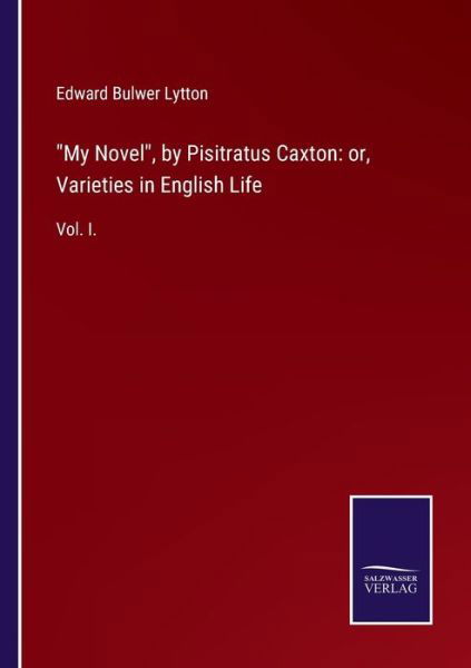 My Novel, by Pisitratus Caxton - Edward Bulwer Lytton - Livres - Salzwasser-Verlag Gmbh - 9783752521764 - 4 septembre 2021