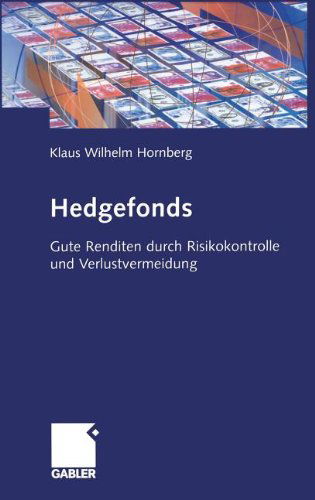 Cover for Klaus-Wilhelm Hornberg · Hedgefonds: Gute Renditen Durch Risikokontrolle Und Verlustvermeidung (Gebundenes Buch) [2006 edition] (2006)