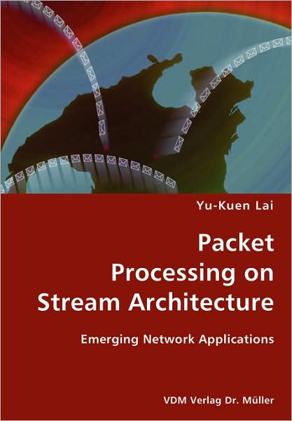 Cover for Yu-kuen Lai · Packet Processing on Stream Architecture- Emerging Network Applications (Paperback Book) (2007)
