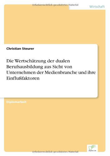 Cover for Christian Steurer · Die Wertschätzung Der Dualen Berufsausbildung Aus Sicht Von Unternehmen Der Medienbranche Und Ihre Einflußfaktoren (Paperback Book) [German edition] (2000)