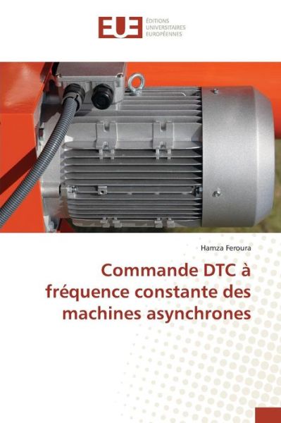 Cover for Feroura Hamza · Commande Dtc a Frequence Constante Des Machines Asynchrones (Paperback Bog) (2018)