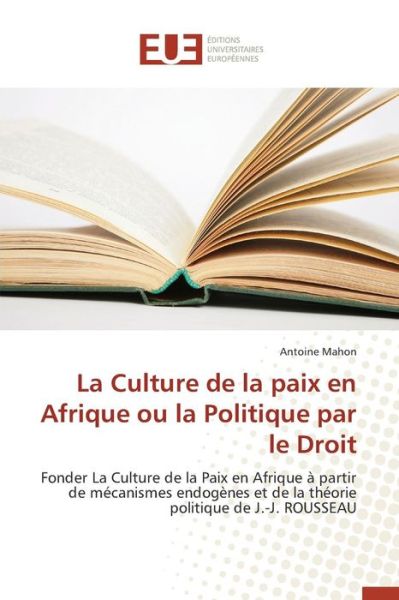 Cover for Mahon Antoine · La Culture De La Paix en Afrique Ou La Politique Par Le Droit (Paperback Book) (2018)