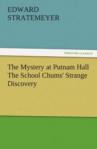 Cover for Edward Stratemeyer · The Mystery at Putnam Hall the School Chums' Strange Discovery (Tredition Classics) (Paperback Book) (2011)