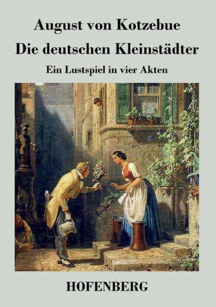 Cover for August Friedrich F Von Kotzebue · Die Deutschen Kleinstadter (Paperback Book) (2014)