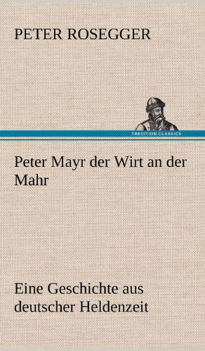 Cover for Peter Rosegger · Peter Mayr Der Wirt an Der Mahr (Hardcover Book) [German edition] (2012)