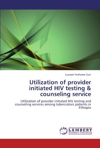 Cover for Luwam Teshome Gari · Utilization of Provider Initiated Hiv Testing &amp; Counseling Service: Utilization of Provider Initiated Hiv Testing and Counseling Services Among Tuberculosis Patients in Ethiopia (Paperback Book) (2012)